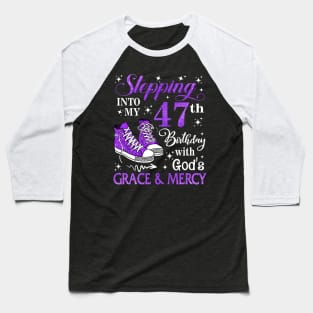 Stepping Into My 47th Birthday With God's Grace & Mercy Bday Baseball T-Shirt